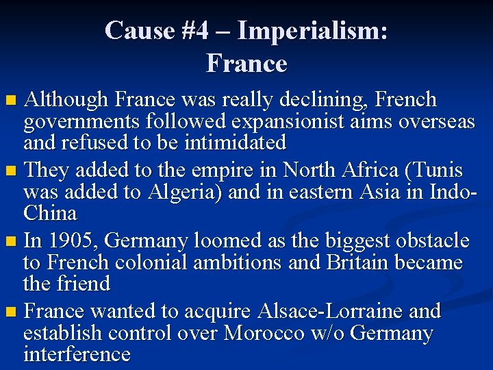 Cause #4 – Imperialism: France Although France was really declining, French governments followed expansionist