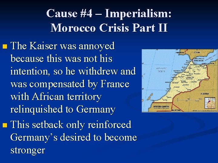 Cause #4 – Imperialism: Morocco Crisis Part II n The Kaiser was annoyed because