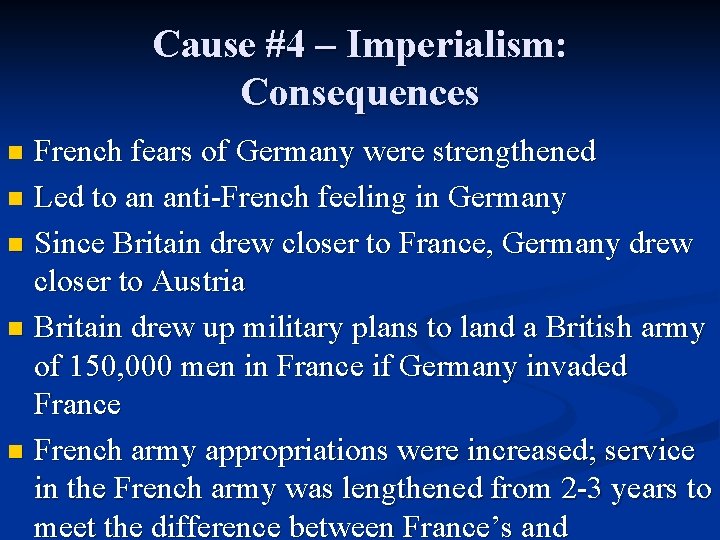 Cause #4 – Imperialism: Consequences French fears of Germany were strengthened n Led to