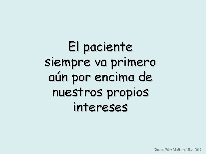 El paciente siempre va primero aún por encima de nuestros propios intereses Ximena Páez