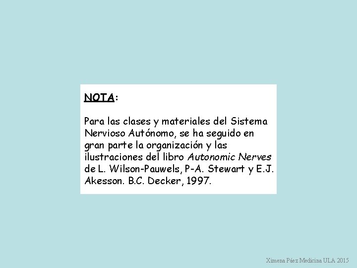 NOTA: Para las clases y materiales del Sistema Nervioso Autónomo, se ha seguido en