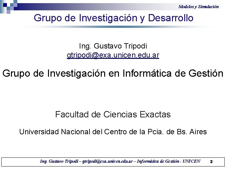 Modelos y Simulación Grupo de Investigación y Desarrollo Ing. Gustavo Tripodi gtripodi@exa. unicen. edu.