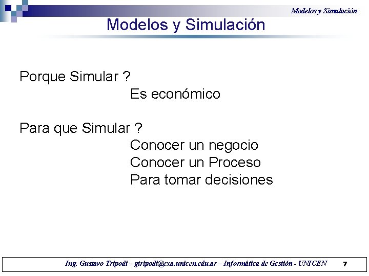 Modelos y Simulación Porque Simular ? Es económico Para que Simular ? Conocer un