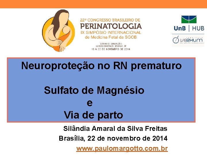  Neuroproteção no RN prematuro Sulfato de Magnésio e Via de parto Silândia Amaral