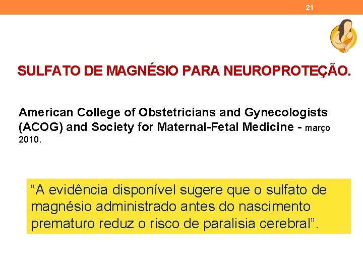 21 SULFATO DE MAGNÉSIO PARA NEUROPROTEÇÃO. American College of Obstetricians and Gynecologists (ACOG) and