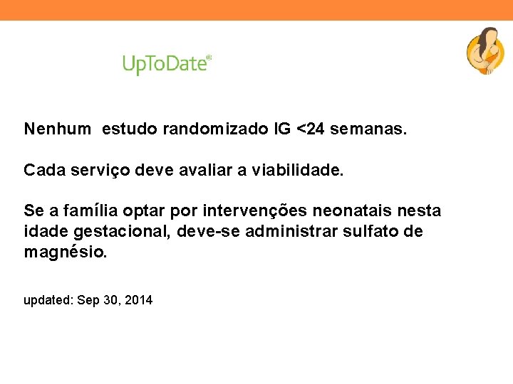 Nenhum estudo randomizado IG <24 semanas. Cada serviço deve avaliar a viabilidade. Se a