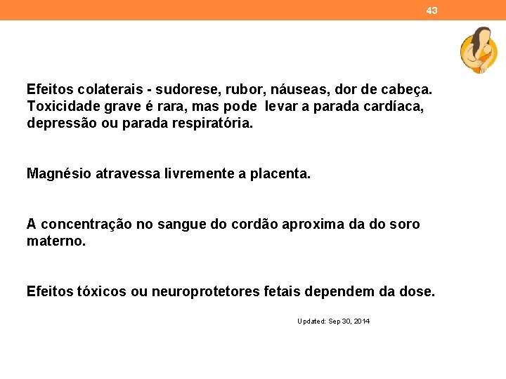 43 Efeitos colaterais - sudorese, rubor, náuseas, dor de cabeça. Toxicidade grave é rara,