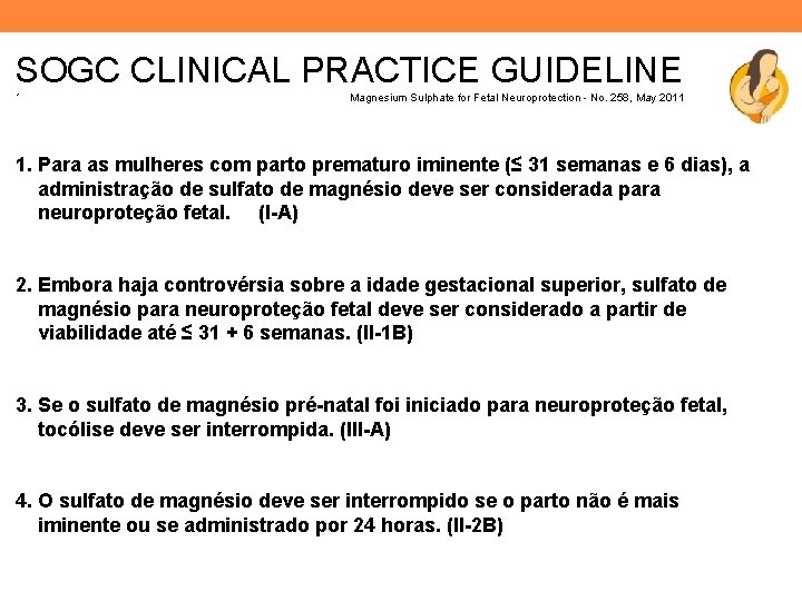 SOGC CLINICAL PRACTICE GUIDELINE ´ Magnesium Sulphate for Fetal Neuroprotection - No. 258, May
