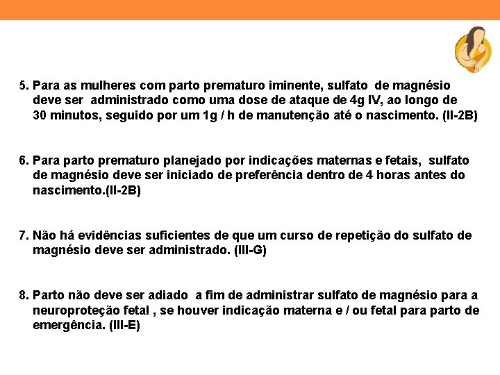 5. Para as mulheres com parto prematuro iminente, sulfato de magnésio deve ser administrado