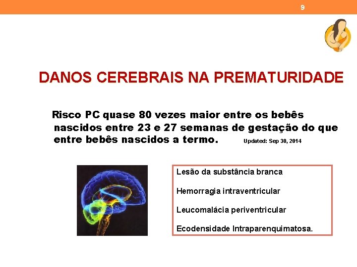 9 DANOS CEREBRAIS NA PREMATURIDADE Risco PC quase 80 vezes maior entre os bebês