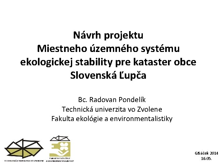 Návrh projektu Miestneho územného systému ekologickej stability pre kataster obce Slovenská Ľupča Bc. Radovan