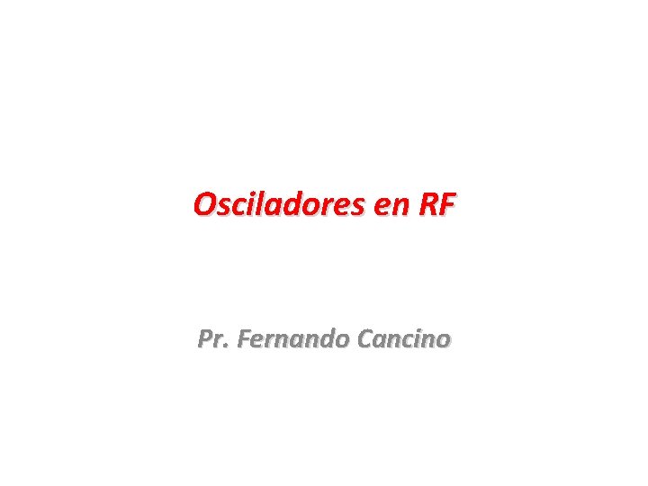 Osciladores en RF Pr. Fernando Cancino 