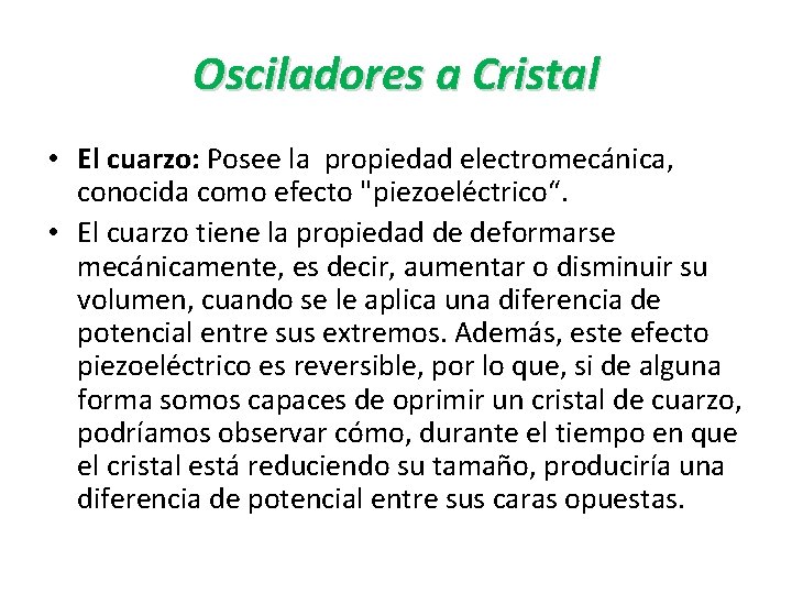 Osciladores a Cristal • El cuarzo: Posee la propiedad electromecánica, conocida como efecto "piezoeléctrico“.