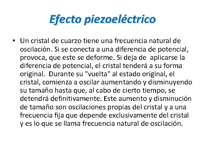 Efecto piezoeléctrico • Un cristal de cuarzo tiene una frecuencia natural de oscilación. Si