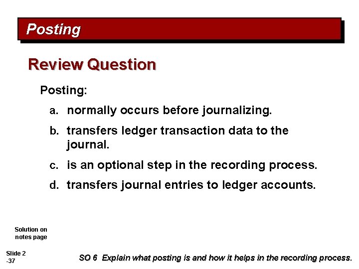 Posting Review Question Posting: a. normally occurs before journalizing. b. transfers ledger transaction data