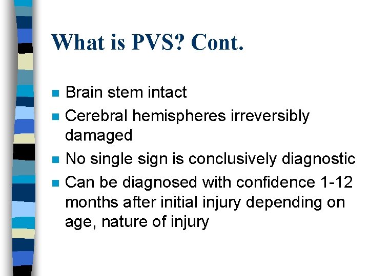 What is PVS? Cont. n n Brain stem intact Cerebral hemispheres irreversibly damaged No