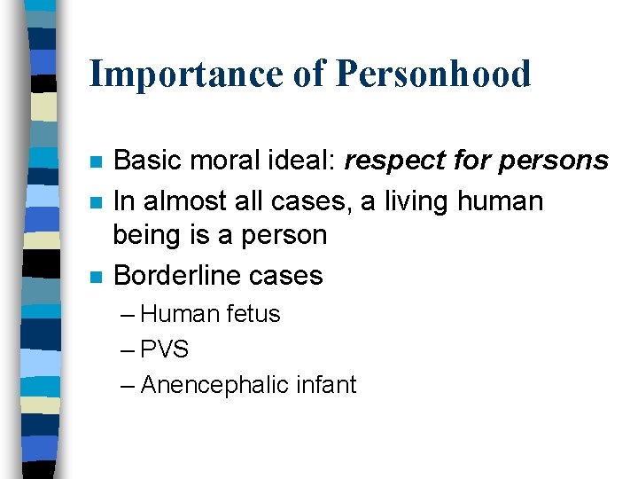 Importance of Personhood n n n Basic moral ideal: respect for persons In almost