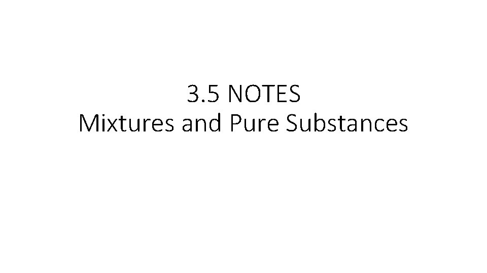 3. 5 NOTES Mixtures and Pure Substances 