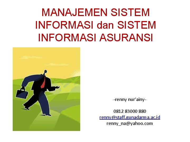 MANAJEMEN SISTEM INFORMASI dan SISTEM INFORMASI ASURANSI -renny nur’ainy 0812 83000 880 renny@staff. gunadarma.