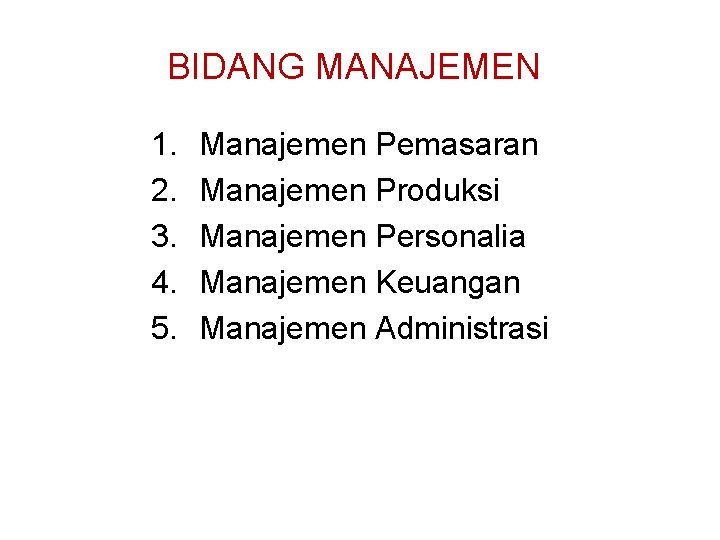 BIDANG MANAJEMEN 1. 2. 3. 4. 5. Manajemen Pemasaran Manajemen Produksi Manajemen Personalia Manajemen BIDANG MANAJEMEN 1. 2. 3. 4. 5. Manajemen Pemasaran Manajemen Produksi Manajemen Personalia Manajemen