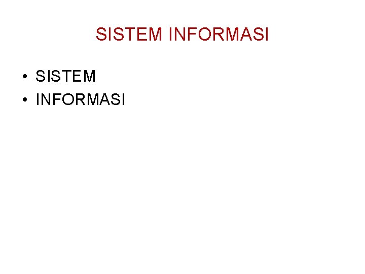 SISTEM INFORMASI • SISTEM • INFORMASI 