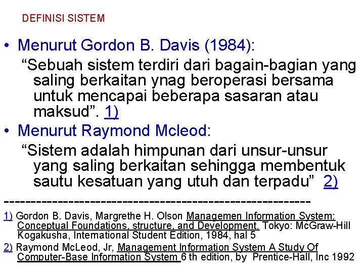 DEFINISI SISTEM • Menurut Gordon B. Davis (1984): “Sebuah sistem terdiri dari bagain-bagian yang