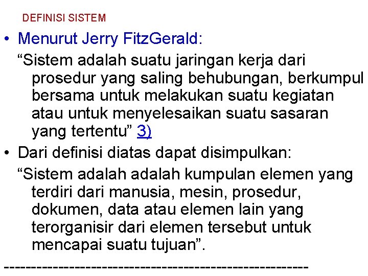 DEFINISI SISTEM • Menurut Jerry Fitz. Gerald: “Sistem adalah suatu jaringan kerja dari prosedur