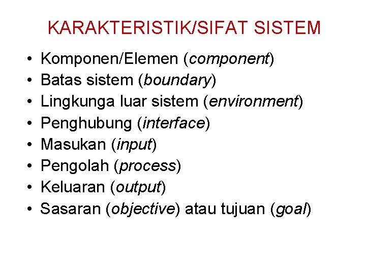 KARAKTERISTIK/SIFAT SISTEM • • Komponen/Elemen (component) Batas sistem (boundary) Lingkunga luar sistem (environment) Penghubung