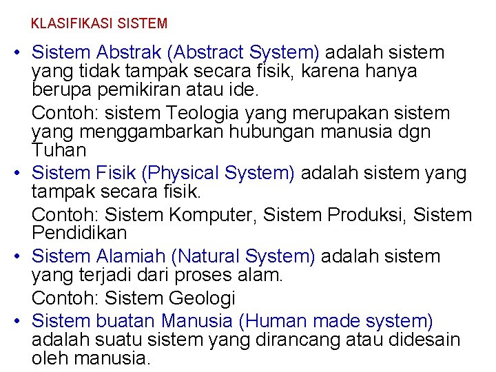 KLASIFIKASI SISTEM • Sistem Abstrak (Abstract System) adalah sistem yang tidak tampak secara fisik, KLASIFIKASI SISTEM • Sistem Abstrak (Abstract System) adalah sistem yang tidak tampak secara fisik,
