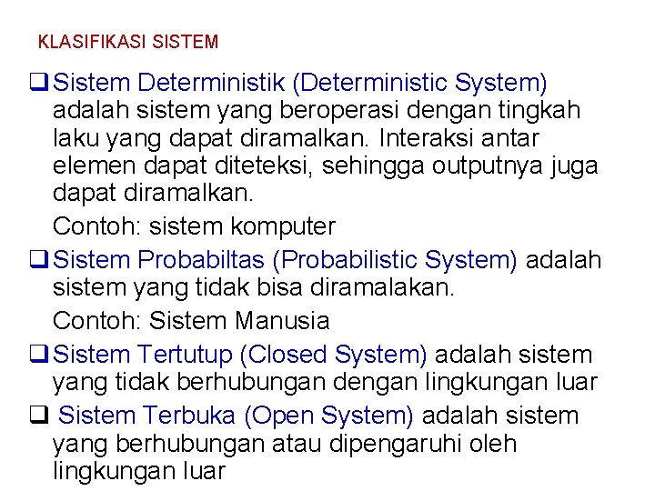 KLASIFIKASI SISTEM Sistem Deterministik (Deterministic System) adalah sistem yang beroperasi dengan tingkah laku yang