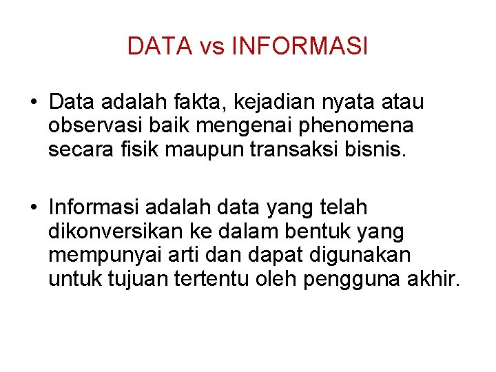 DATA vs INFORMASI • Data adalah fakta, kejadian nyata atau observasi baik mengenai phenomena