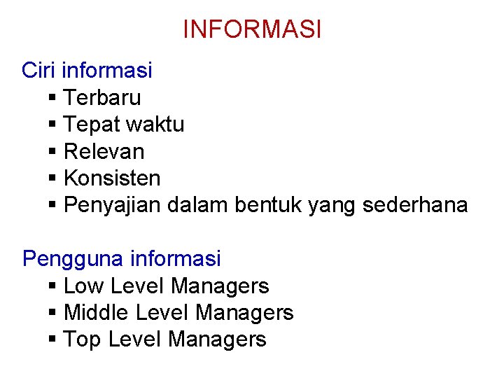 INFORMASI Ciri informasi § Terbaru § Tepat waktu § Relevan § Konsisten § Penyajian INFORMASI Ciri informasi § Terbaru § Tepat waktu § Relevan § Konsisten § Penyajian