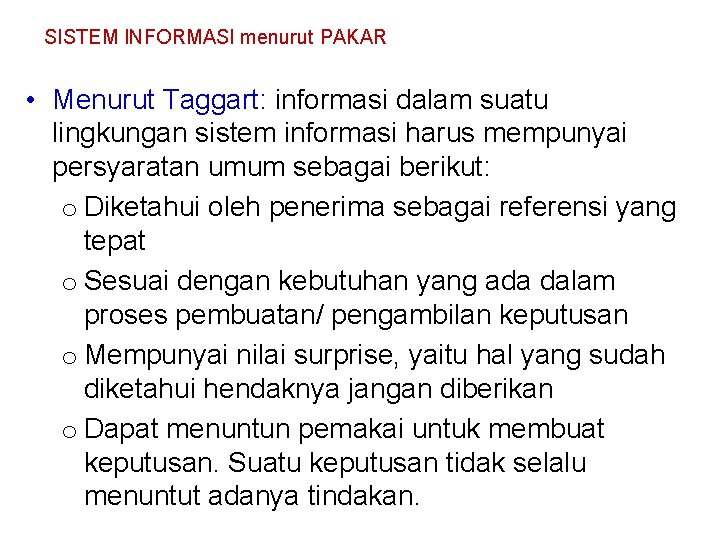 SISTEM INFORMASI menurut PAKAR • Menurut Taggart: informasi dalam suatu lingkungan sistem informasi harus