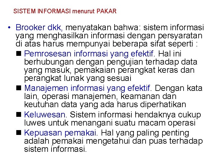 SISTEM INFORMASI menurut PAKAR • Brooker dkk, menyatakan bahwa: sistem informasi yang menghasilkan informasi