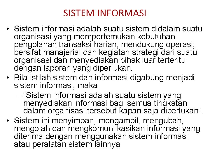 SISTEM INFORMASI • Sistem informasi adalah suatu sistem didalam suatu organisasi yang mempertemukan kebutuhan