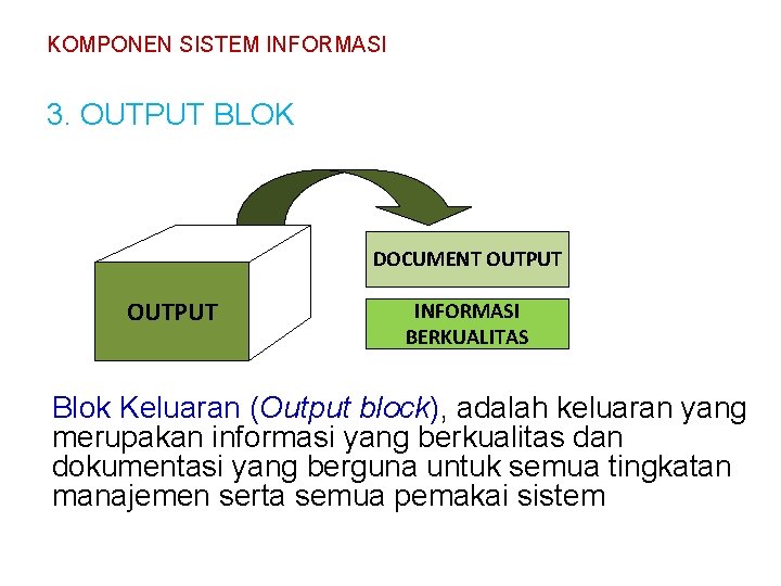 KOMPONEN SISTEM INFORMASI 3. OUTPUT BLOK DOCUMENT OUTPUT INFORMASI BERKUALITAS Blok Keluaran (Output block),