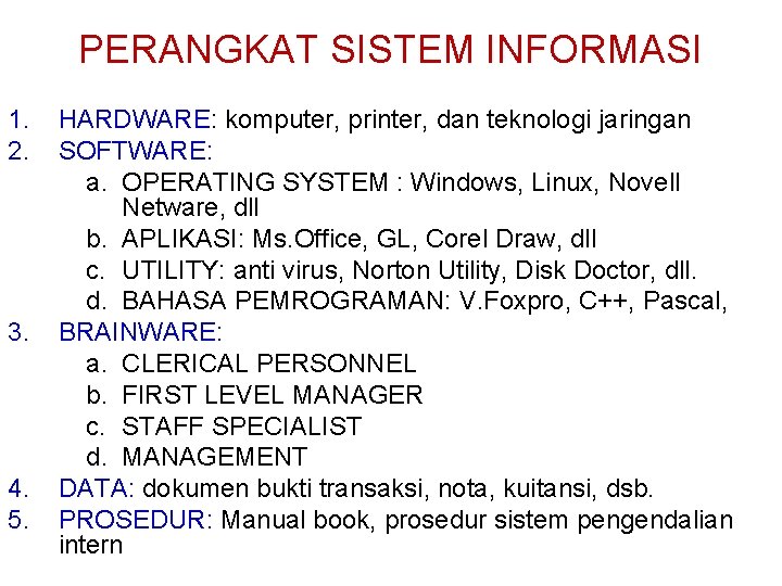 PERANGKAT SISTEM INFORMASI 1. 2. 3. 4. 5. HARDWARE: komputer, printer, dan teknologi jaringan PERANGKAT SISTEM INFORMASI 1. 2. 3. 4. 5. HARDWARE: komputer, printer, dan teknologi jaringan
