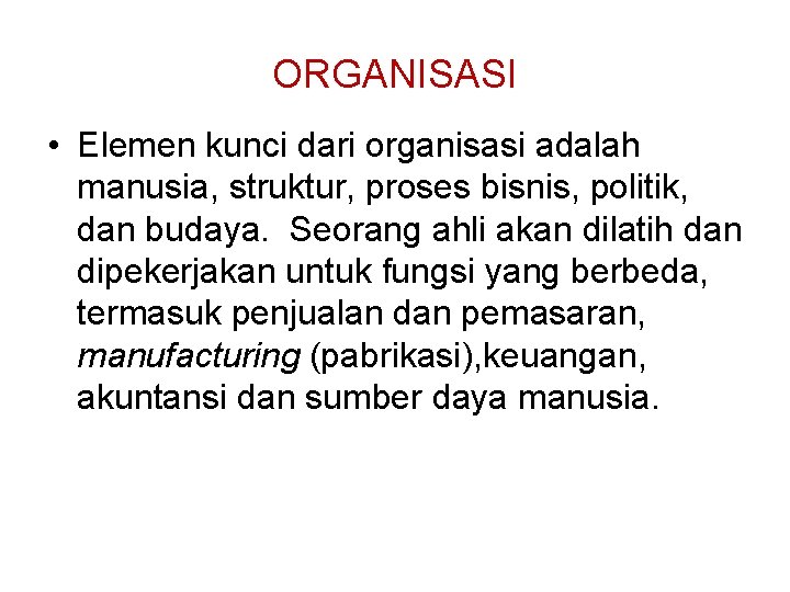 ORGANISASI • Elemen kunci dari organisasi adalah manusia, struktur, proses bisnis, politik, dan budaya.