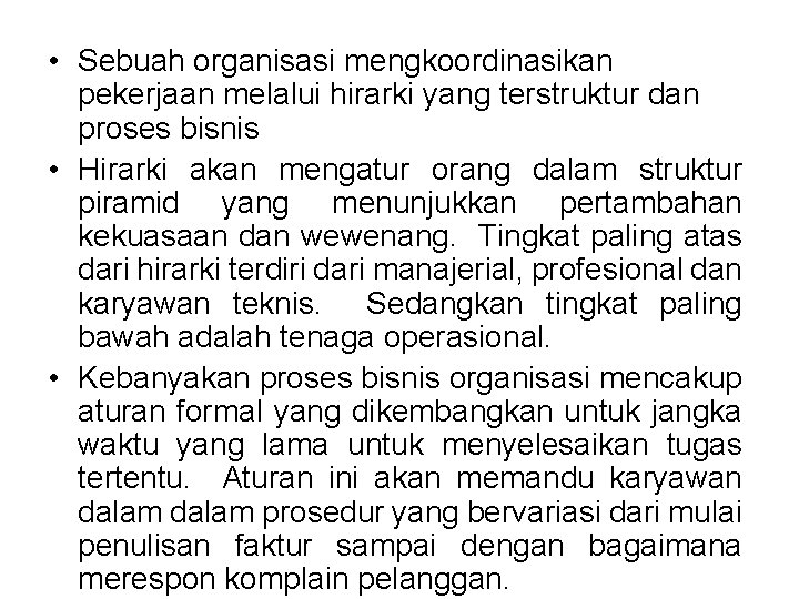 • Sebuah organisasi mengkoordinasikan pekerjaan melalui hirarki yang terstruktur dan proses bisnis • • Sebuah organisasi mengkoordinasikan pekerjaan melalui hirarki yang terstruktur dan proses bisnis •