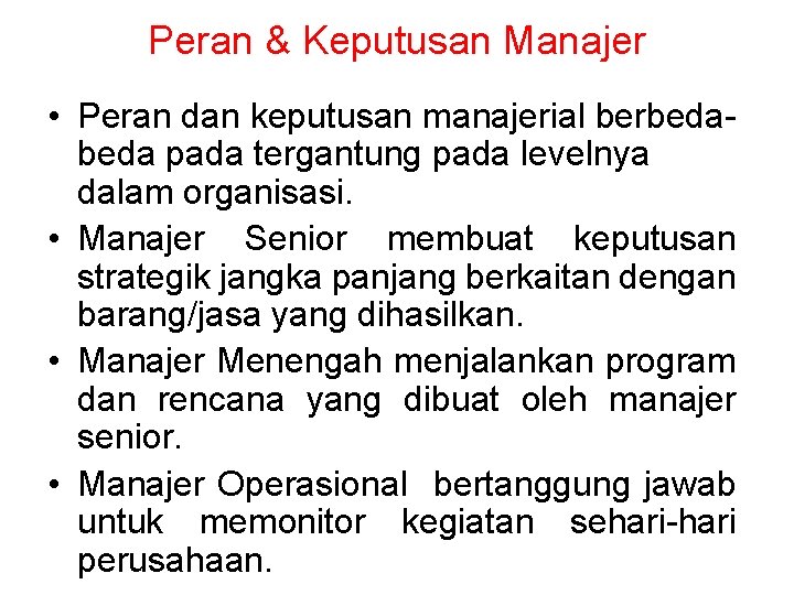 Peran & Keputusan Manajer • Peran dan keputusan manajerial berbeda pada tergantung pada levelnya