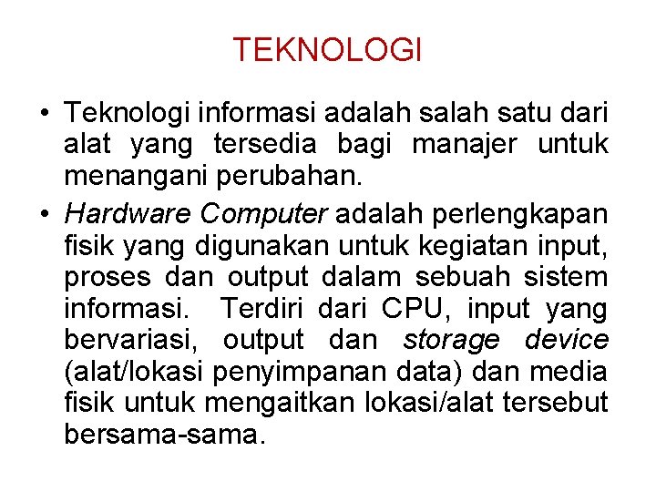 TEKNOLOGI • Teknologi informasi adalah satu dari alat yang tersedia bagi manajer untuk menangani