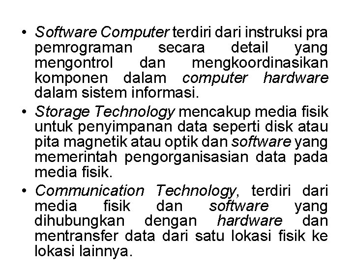  • Software Computer terdiri dari instruksi pra pemrograman secara detail yang mengontrol dan