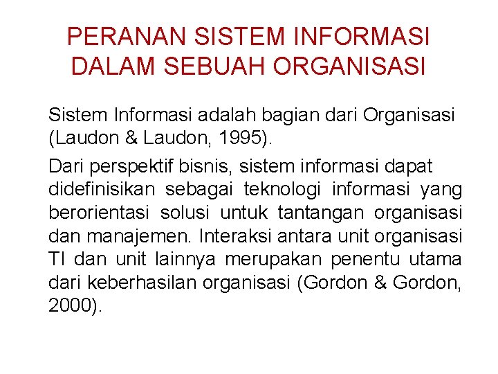 PERANAN SISTEM INFORMASI DALAM SEBUAH ORGANISASI Sistem Informasi adalah bagian dari Organisasi (Laudon &