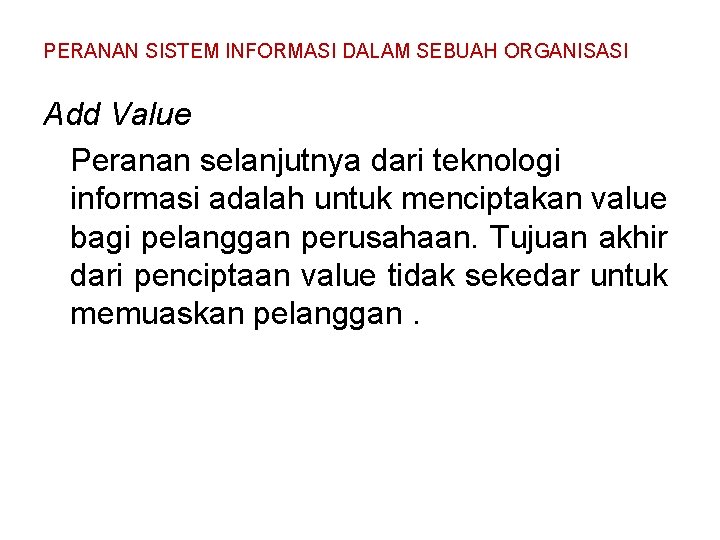 PERANAN SISTEM INFORMASI DALAM SEBUAH ORGANISASI Add Value Peranan selanjutnya dari teknologi informasi adalah PERANAN SISTEM INFORMASI DALAM SEBUAH ORGANISASI Add Value Peranan selanjutnya dari teknologi informasi adalah