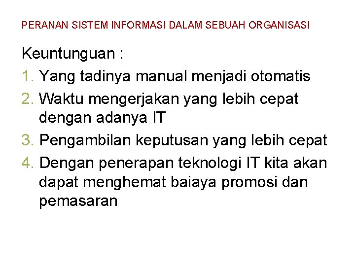 PERANAN SISTEM INFORMASI DALAM SEBUAH ORGANISASI Keuntunguan : 1. Yang tadinya manual menjadi otomatis