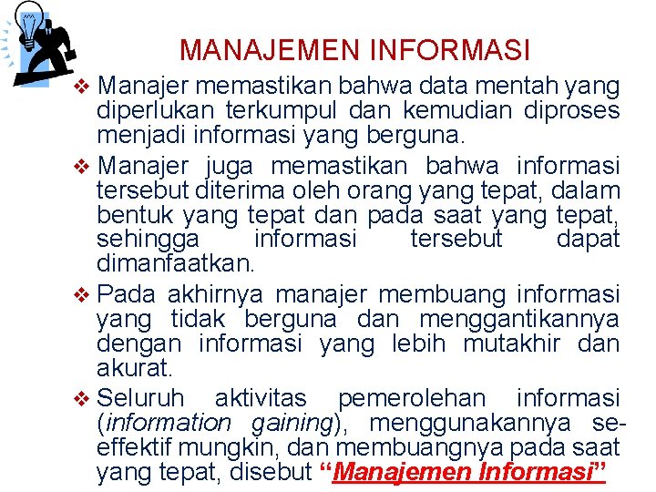 MANAJEMEN INFORMASI v Manajer memastikan bahwa data mentah yang diperlukan terkumpul dan kemudian diproses