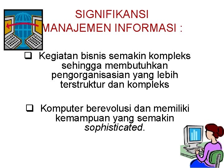 SIGNIFIKANSI MANAJEMEN INFORMASI : Kegiatan bisnis semakin kompleks sehingga membutuhkan pengorganisasian yang lebih terstruktur