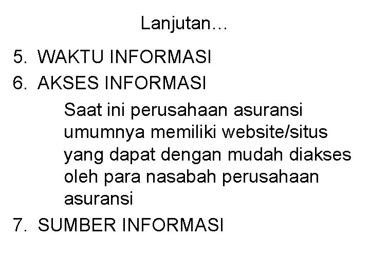 Lanjutan… 5. WAKTU INFORMASI 6. AKSES INFORMASI Saat ini perusahaan asuransi umumnya memiliki website/situs