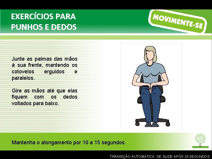 EXERCÍCIOS PARA PUNHOS E DEDOS Junte as palmas das mãos à sua frente, mantendo