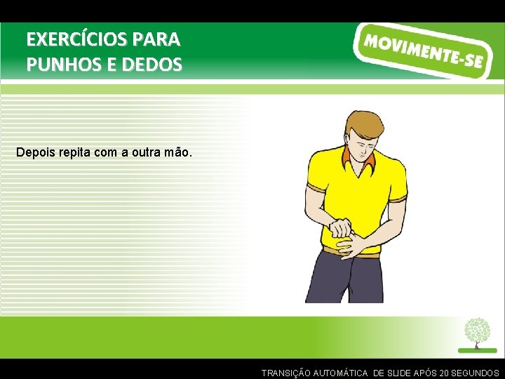 EXERCÍCIOS PARA PUNHOS E DEDOS Depois repita com a outra mão. TRANSIÇÃO AUTOMÁTICA DE